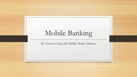 Mobile Banking By: Chenyu Gong, Jalal Hafidi, Harika Malineni.