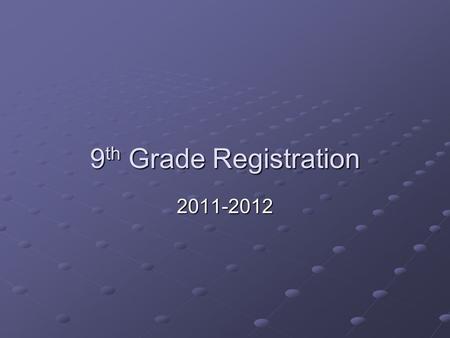 9 th Grade Registration 2011-2012. What to keep in mind when registering for classes High school graduation requirements Plans after high school (including.