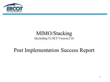 1 MIMO/Stacking (Including Tx SET Version 2.0) Post Implementation Success Report.
