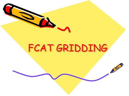 FCAT GRIDDING. Middle School Grids Grades 6 and 7 Grades 7 and 8.