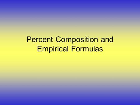 Percent Composition and Empirical Formulas. Terms: u The law of definite proportions describes that elements in a given compound are always present in.