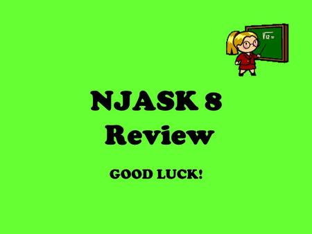 NJASK 8 Review GOOD LUCK!. Find the Greatest Common Factor 150v 2 x 2 and 600v 4 x Answer: 150v 2 x.