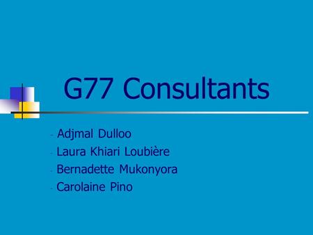 G77 Consultants - Adjmal Dulloo - Laura Khiari Loubière - Bernadette Mukonyora - Carolaine Pino.