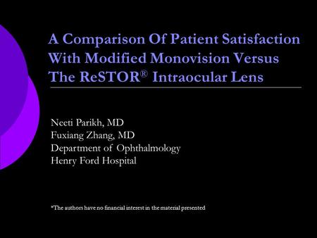 Neeti Parikh, MD Fuxiang Zhang, MD Department of Ophthalmology Henry Ford Hospital A Comparison Of Patient Satisfaction With Modified Monovision Versus.