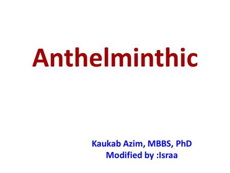 Kaukab Azim, MBBS, PhD Modified by :Israa