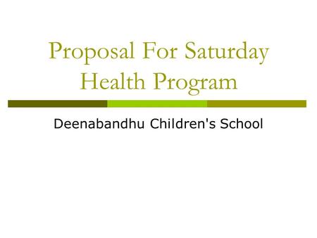 Proposal For Saturday Health Program Deenabandhu Children's School.