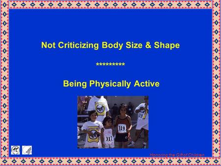 Honoring the Gift of Children Not Criticizing Body Size & Shape ********* Being Physically Active.