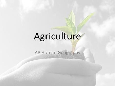 Agriculture AP Human Geography.