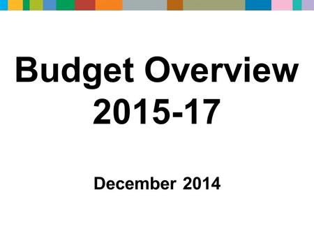 Budget Overview 2015-17 December 2014. The purpose of today’s presentation is to explain…. The budget reductions that need to be made and the Council’s.