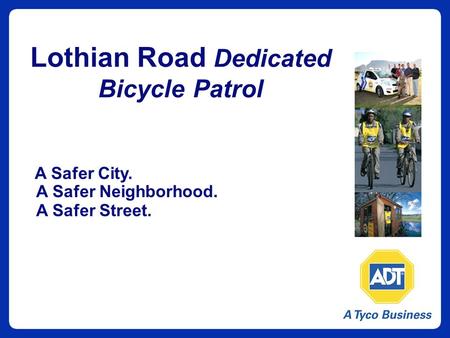 Lothian Road Dedicated Bicycle Patrol A Safer City. A Safer Neighborhood. A Safer Street.