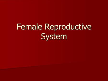 Female Reproductive System. What Does the Female Reproductive System Do? Allows a Woman to: produce eggs (ova) produce eggs (ova) have sexual intercourse.