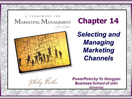 Chapter 14 Selecting and Managing Marketing Channels