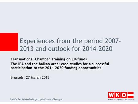 Experiences from the period 2007- 2013 and outlook for 2014-2020 Transnational Chamber Training on EU-funds The IPA and the Balkan area: case studies for.
