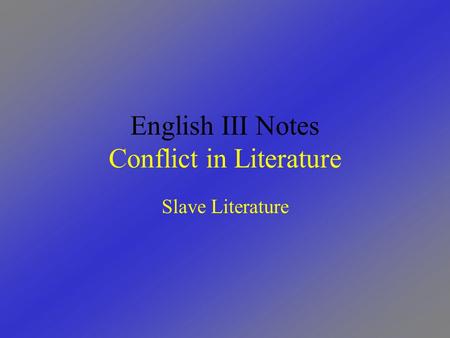 English III Notes Conflict in Literature Slave Literature.