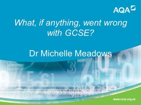 Www.cerp.org.uk What, if anything, went wrong with GCSE? Dr Michelle Meadows.