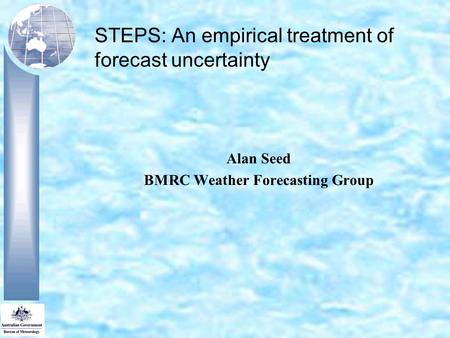 STEPS: An empirical treatment of forecast uncertainty Alan Seed BMRC Weather Forecasting Group.