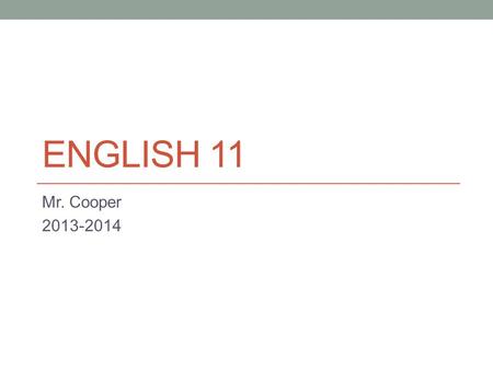 ENGLISH 11 Mr. Cooper 2013-2014. Contact Me: Mr. Cooper: (914) 683-5000 Voic x6533.