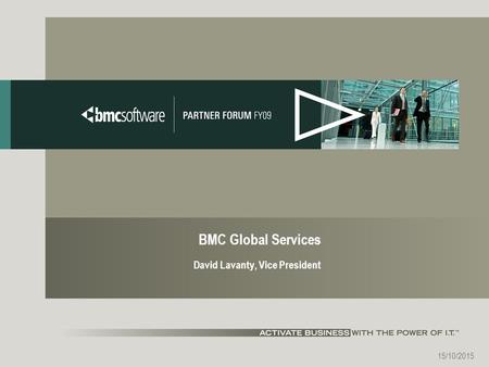 15/10/2015 BMC Global Services David Lavanty, Vice President.