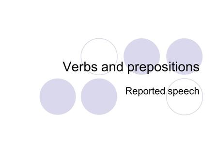 Verbs and prepositions Reported speech. Match the verbs with the prepositions and phrases: Respond Listen Deal Believe Delegate Communicate Invest in.