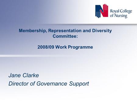 Membership, Representation and Diversity Committee: 2008/09 Work Programme Jane Clarke Director of Governance Support.