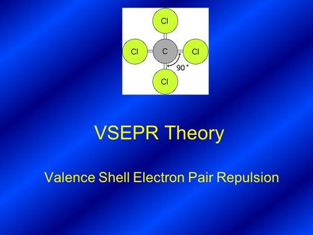 VSEPR Theory Valence Shell Electron Pair Repulsion.