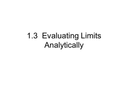 1.3 Evaluating Limits Analytically. Warm-up Find the roots of each of the following polynomials.
