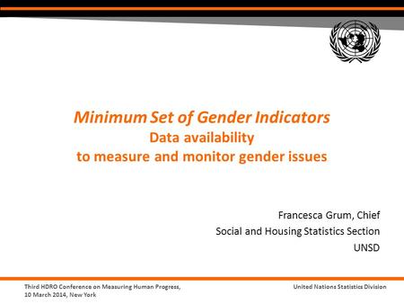 Third HDRO Conference on Measuring Human Progress, 10 March 2014, New York United Nations Statistics Division Minimum Set of Gender Indicators Data availability.