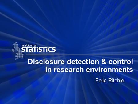 Disclosure detection & control in research environments Felix Ritchie.
