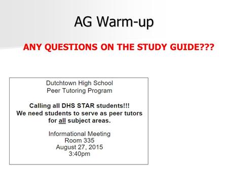 AG Warm-up ANY QUESTIONS ON THE STUDY GUIDE???.
