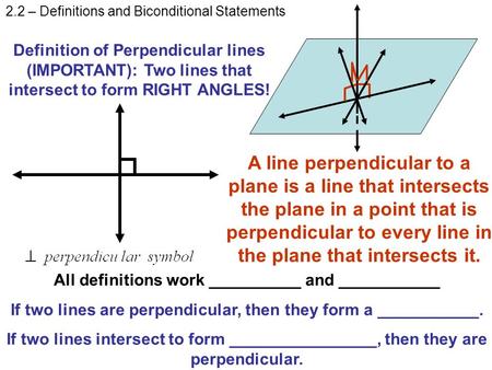 Definition of Perpendicular lines (IMPORTANT): Two lines that intersect to form RIGHT ANGLES! A line perpendicular to a plane is a line that intersects.
