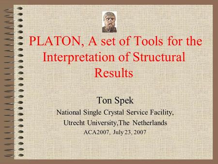 PLATON, A set of Tools for the Interpretation of Structural Results Ton Spek National Single Crystal Service Facility, Utrecht University,The Netherlands.