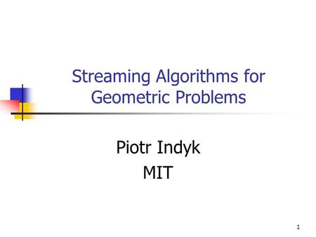 1 Streaming Algorithms for Geometric Problems Piotr Indyk MIT.