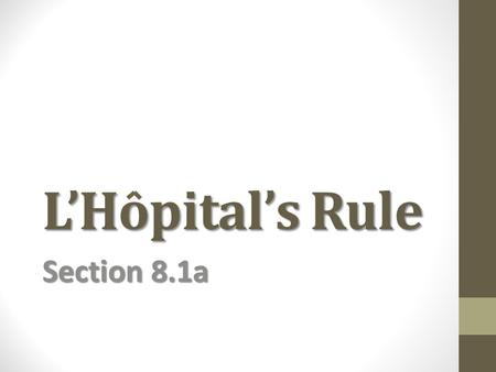 L’Hopital’s Rule Section 8.1a.