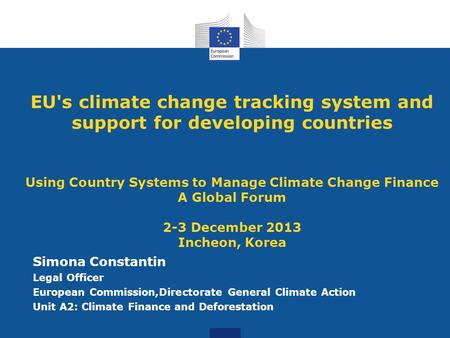 EU's climate change tracking system and support for developing countries Using Country Systems to Manage Climate Change Finance A Global Forum 2-3 December.
