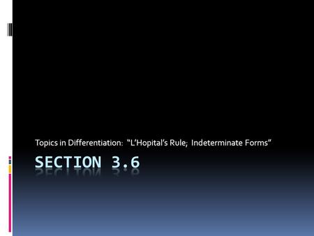 Topics in Differentiation: “L’Hopital’s Rule; Indeterminate Forms”