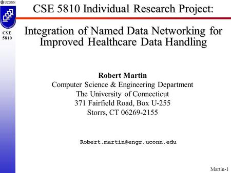 Martin-1 CSE 5810 CSE 5810 Individual Research Project: Integration of Named Data Networking for Improved Healthcare Data Handling Robert Martin Computer.