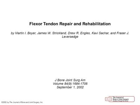 Flexor Tendon Repair and Rehabilitation by Martin I. Boyer, James W. Strickland, Drew R. Engles, Kavi Sachar, and Fraser J. Leversedge J Bone Joint Surg.
