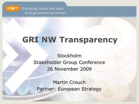 GRI NW Transparency Stockholm Stakeholder Group Conference 26 November 2009 Martin Crouch Partner: European Strategy.