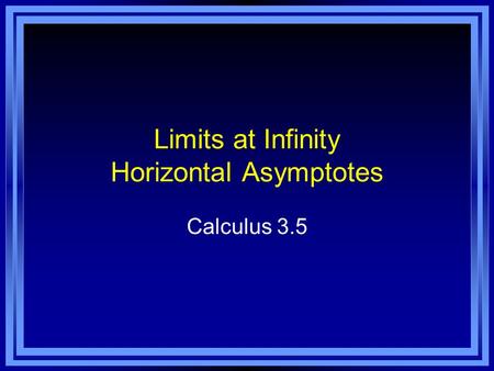 Limits at Infinity Horizontal Asymptotes Calculus 3.5.