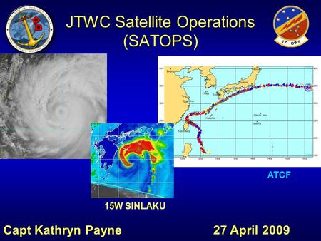 JTWC Satellite Operations (SATOPS) Capt Kathryn Payne 27 April 2009 15W SINLAKU ATCF.