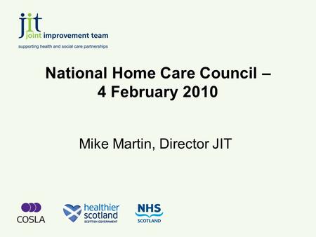 National Home Care Council – 4 February 2010 Mike Martin, Director JIT.