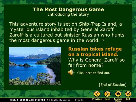 This adventure story is set on Ship-Trap Island, a mysterious island inhabited by General Zaroff. Zaroff is a cultured but sinister Russian who hunts.