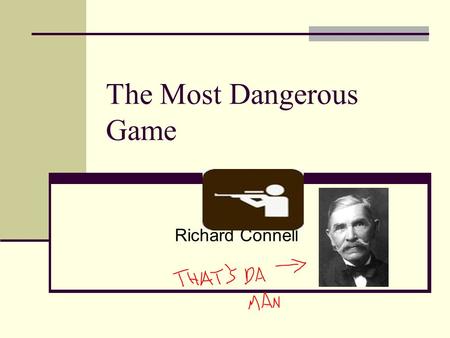 The Most Dangerous Game Richard Connell. The Most Dangerous Maps.