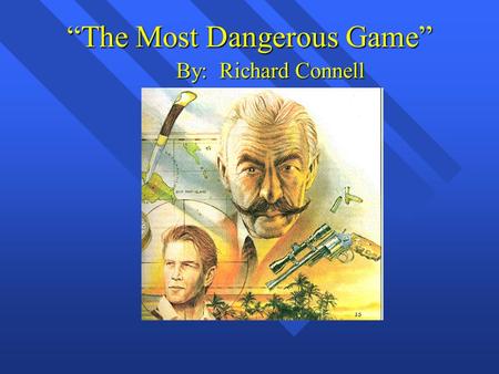 “The Most Dangerous Game” By: Richard Connell. What does it take to survive?