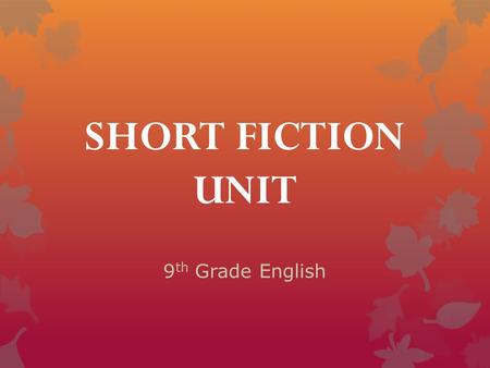 SHORT FICTION UNIT 9 th Grade English. Setting  The time AND/OR place of a piece of writing. *** Sometimes the setting is specific, but at other times.