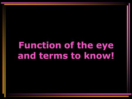 Function of the eye and terms to know! emmetropia: Normal focusing hypermetropia: farsightedness : the failure of the lens to bend the light rays enough.