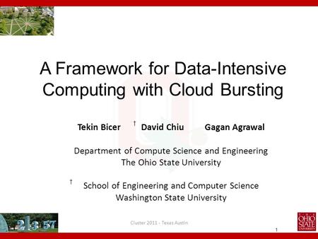 1 A Framework for Data-Intensive Computing with Cloud Bursting Tekin Bicer David ChiuGagan Agrawal Department of Compute Science and Engineering The Ohio.