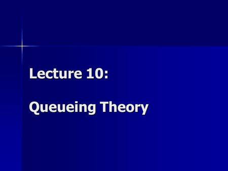 Lecture 10: Queueing Theory. Queueing Analysis Jobs serviced by the system resources Jobs wait in a queue to use a busy server queueserver.