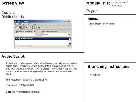 Screen ViewModule Title: Notes: Branching Instructions: Audio Script: Page: Use Microsoft Outlook 1 Create a Distribution List A distribution list is a.