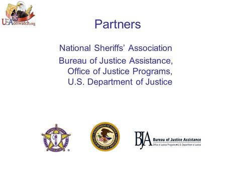 Partners National Sheriffs’ Association Bureau of Justice Assistance, Office of Justice Programs, U.S. Department of Justice.